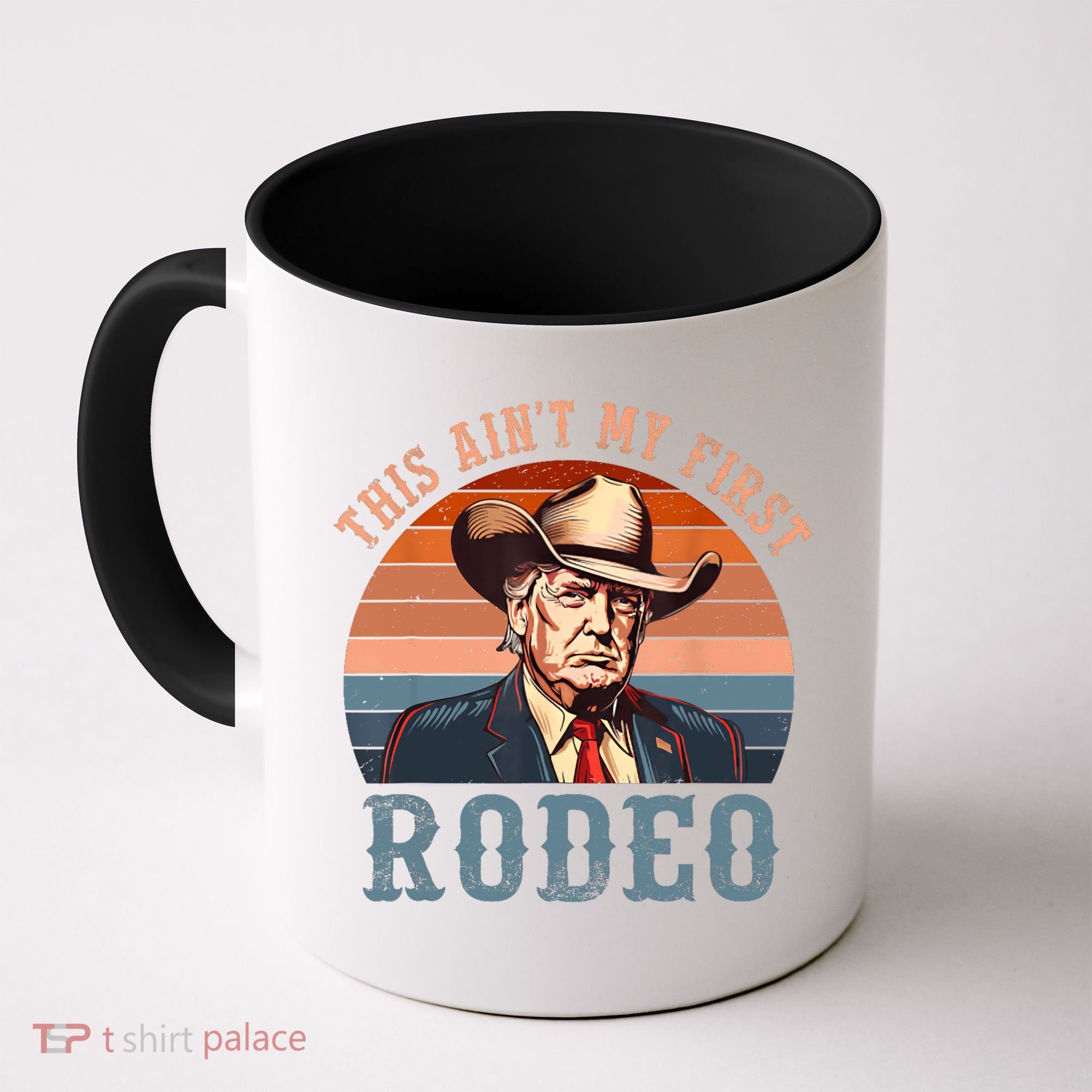 Aint My First Rodeo Western Cowboy Funny Trump Coffee Mug