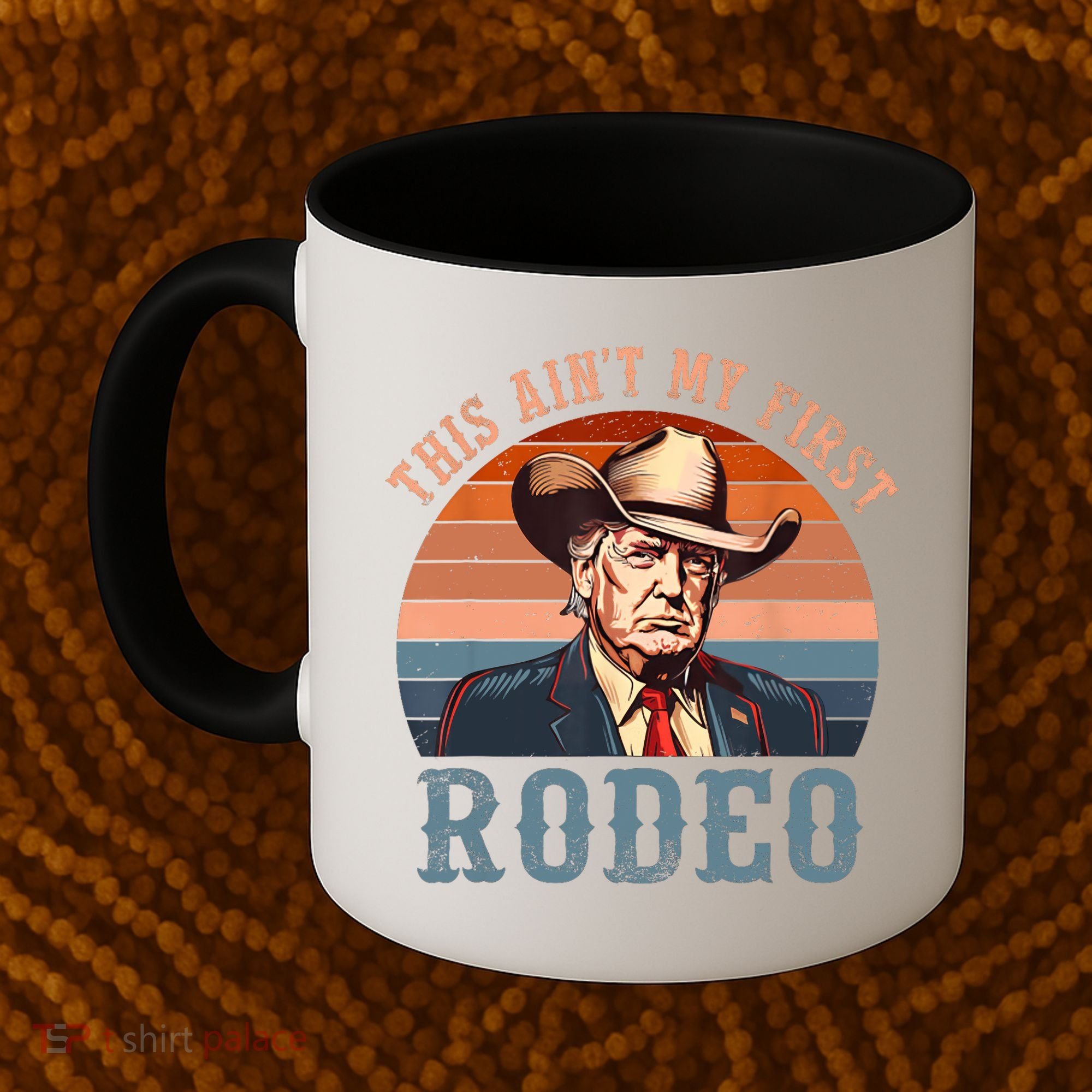 Aint My First Rodeo Western Cowboy Funny Trump Coffee Mug