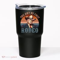 Aint My First Rodeo Western Cowboy Funny Trump Tumbler thumb 0