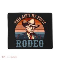Aint My First Rodeo Western Cowboy Funny Trump Mousepad thumb 0