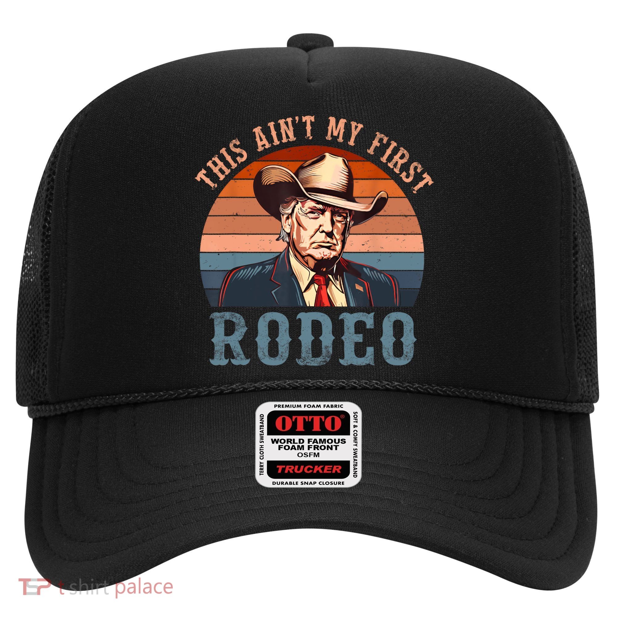 Aint My First Rodeo Western Cowboy Funny Trump Hat