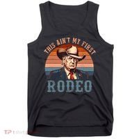 Aint My First Rodeo Western Cowboy Funny Trump Tank Top thumb 0