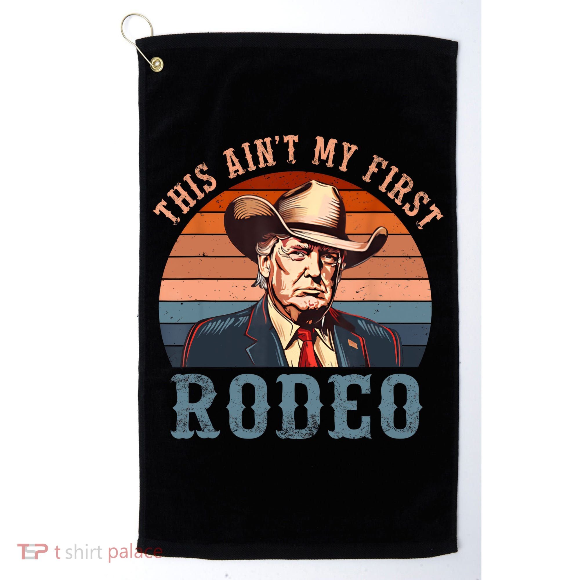 Aint My First Rodeo Western Cowboy Funny Trump Golf Towel