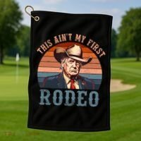 Aint My First Rodeo Western Cowboy Funny Trump Golf Towel thumb 1