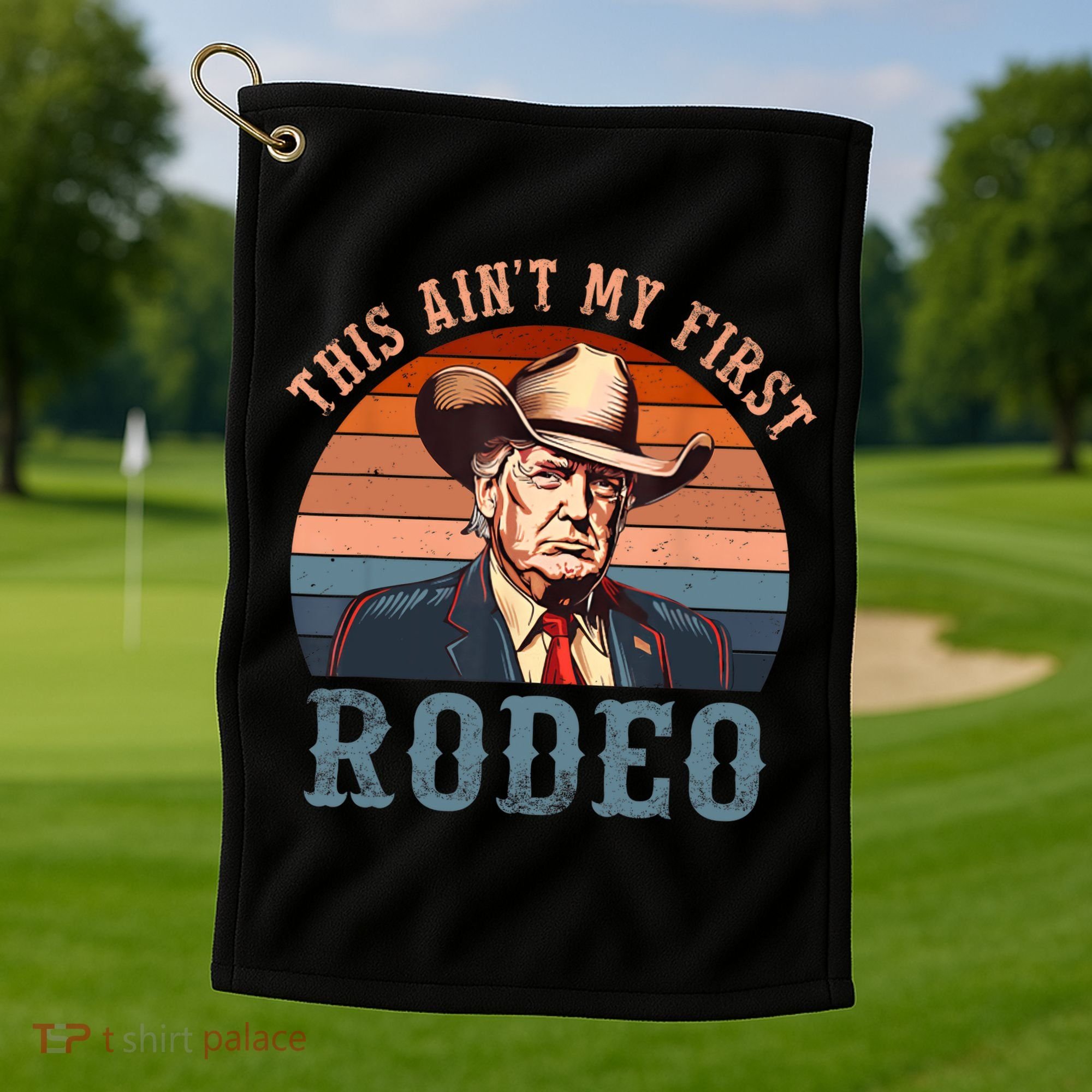 Aint My First Rodeo Western Cowboy Funny Trump Golf Towel