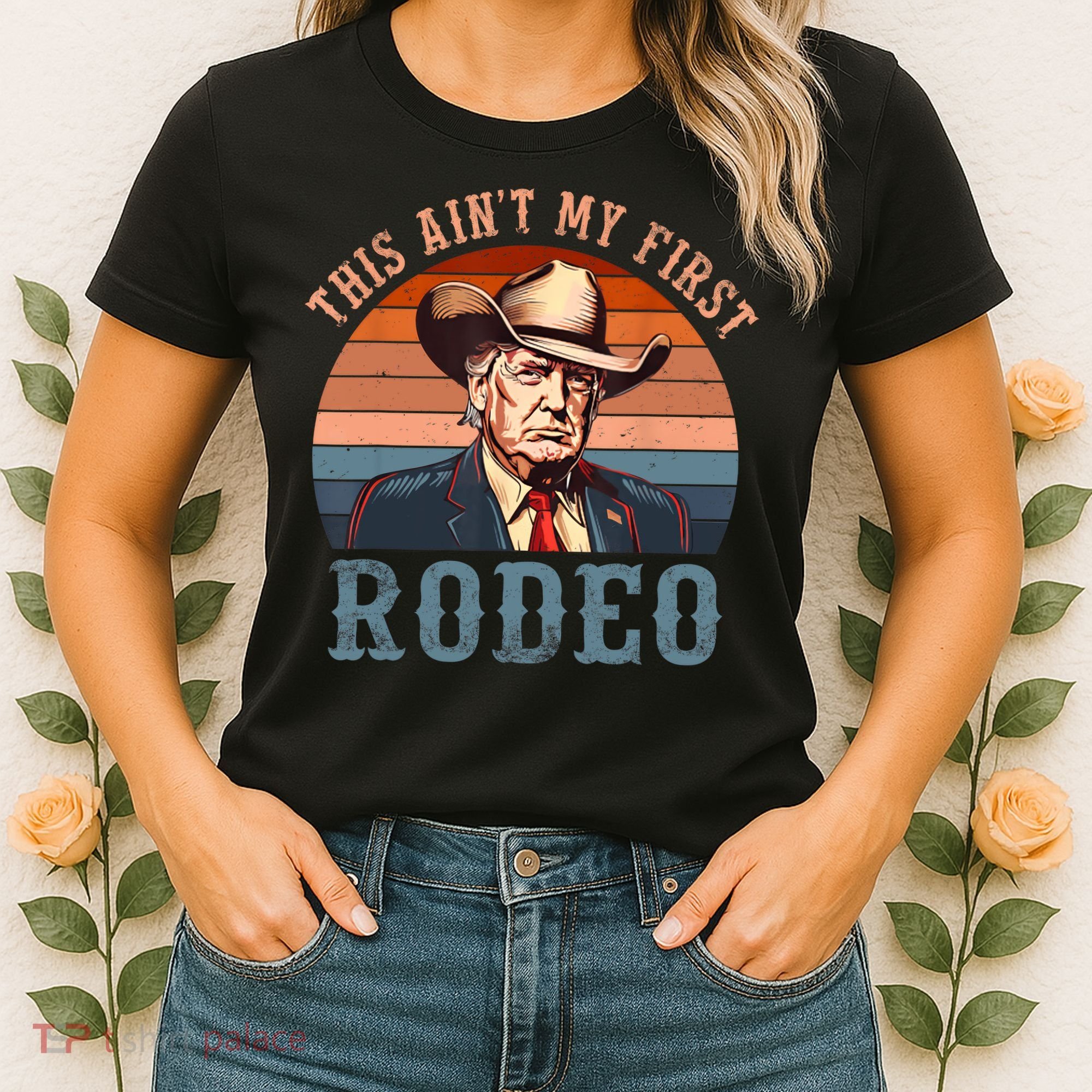 Aint My First Rodeo Western Cowboy Funny Trump Women's T-Shirt