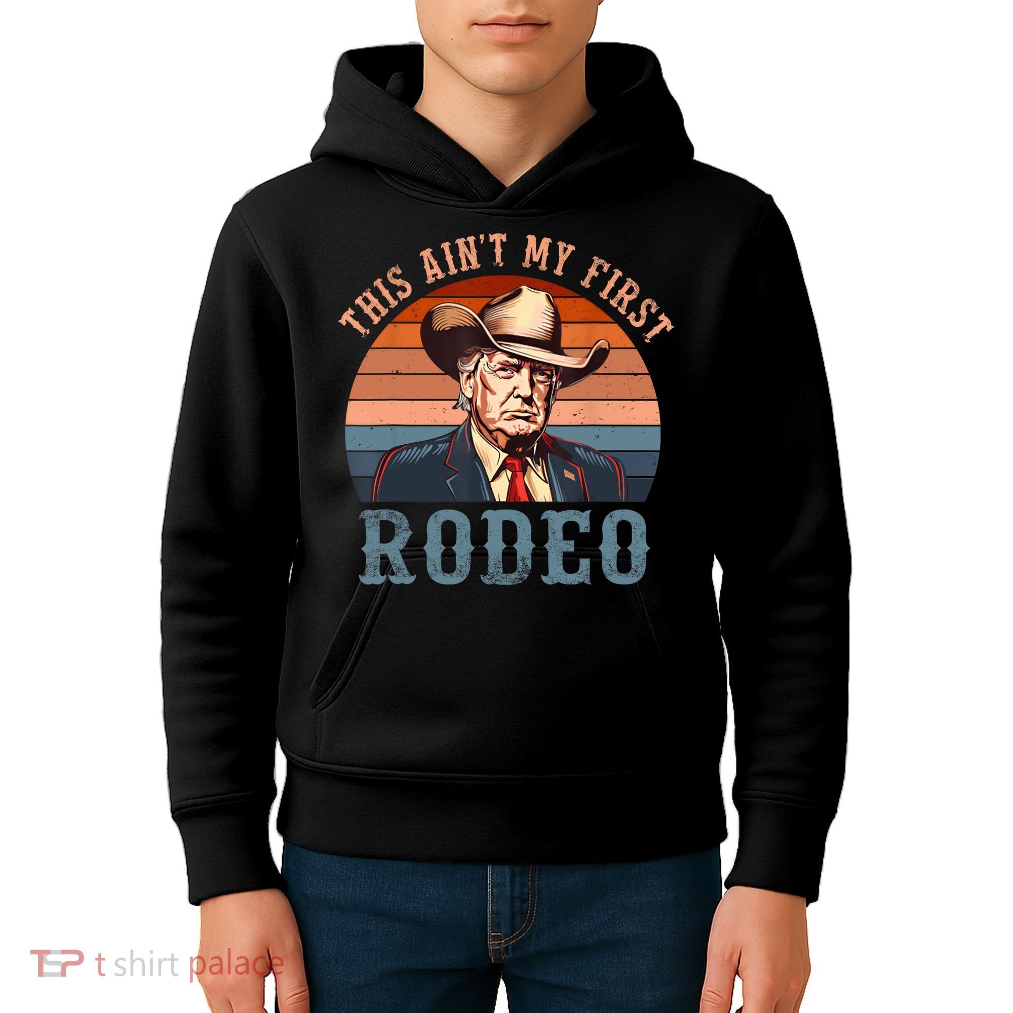 Aint My First Rodeo Western Cowboy Funny Trump Kids Hoodie
