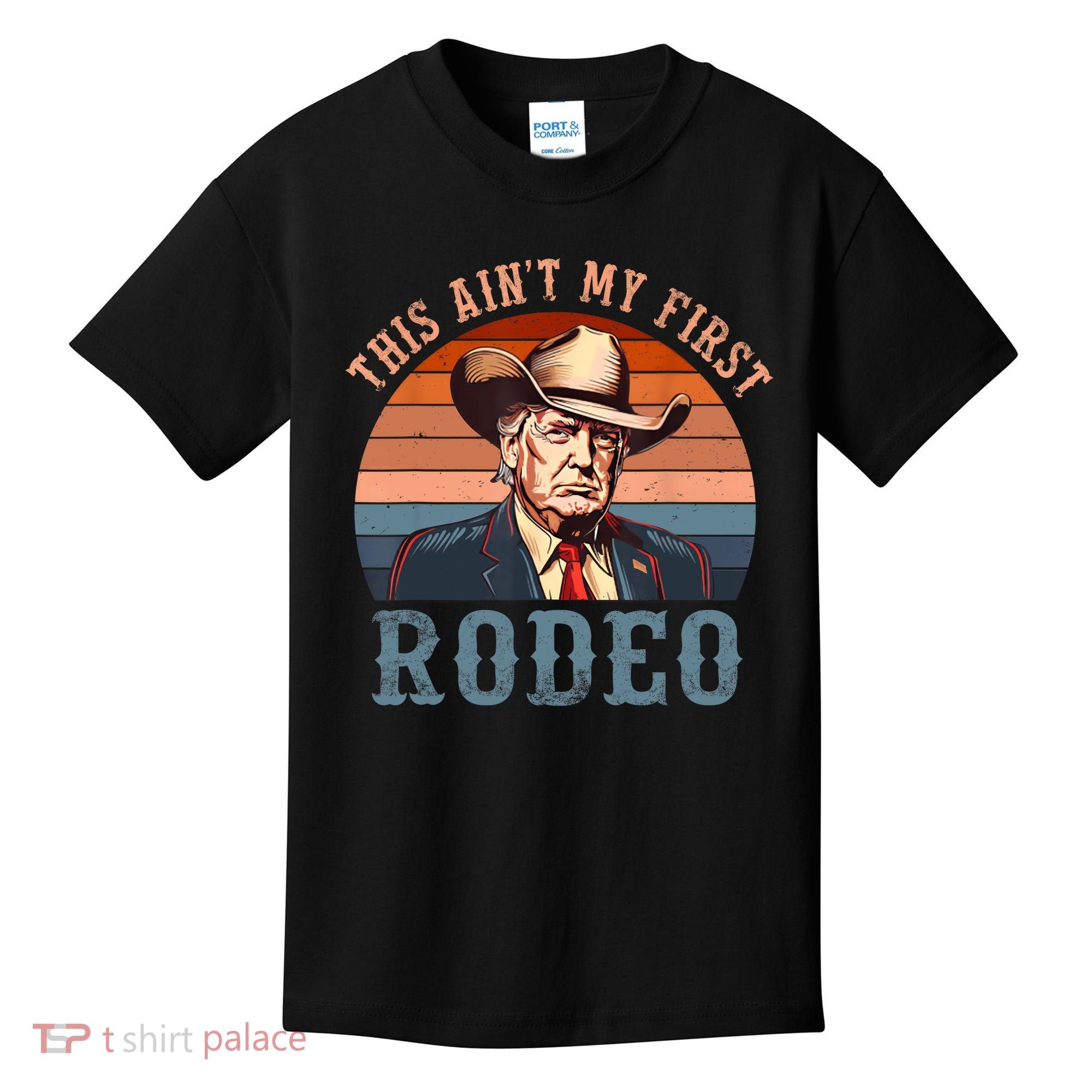 Aint My First Rodeo Western Cowboy Funny Trump Kids T-Shirt