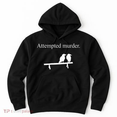 Attempted Murder Funny Sarcasm Crows Ornithology Hoodie