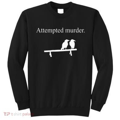 Attempted Murder Funny Sarcasm Crows Ornithology Sweatshirt