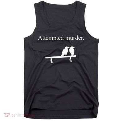 Attempted Murder Funny Sarcasm Crows Ornithology Tank Top