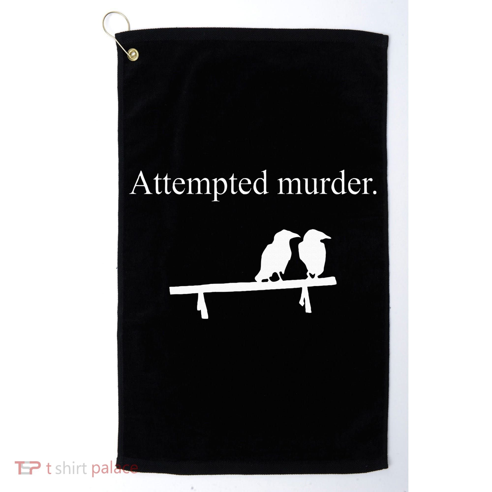 Attempted Murder Funny Sarcasm Crows Ornithology Golf Towel