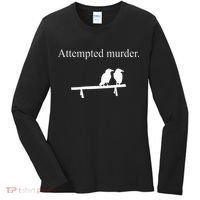 Attempted Murder Funny Sarcasm Crows Ornithology Women's Long Sleeve Shirt thumb 0