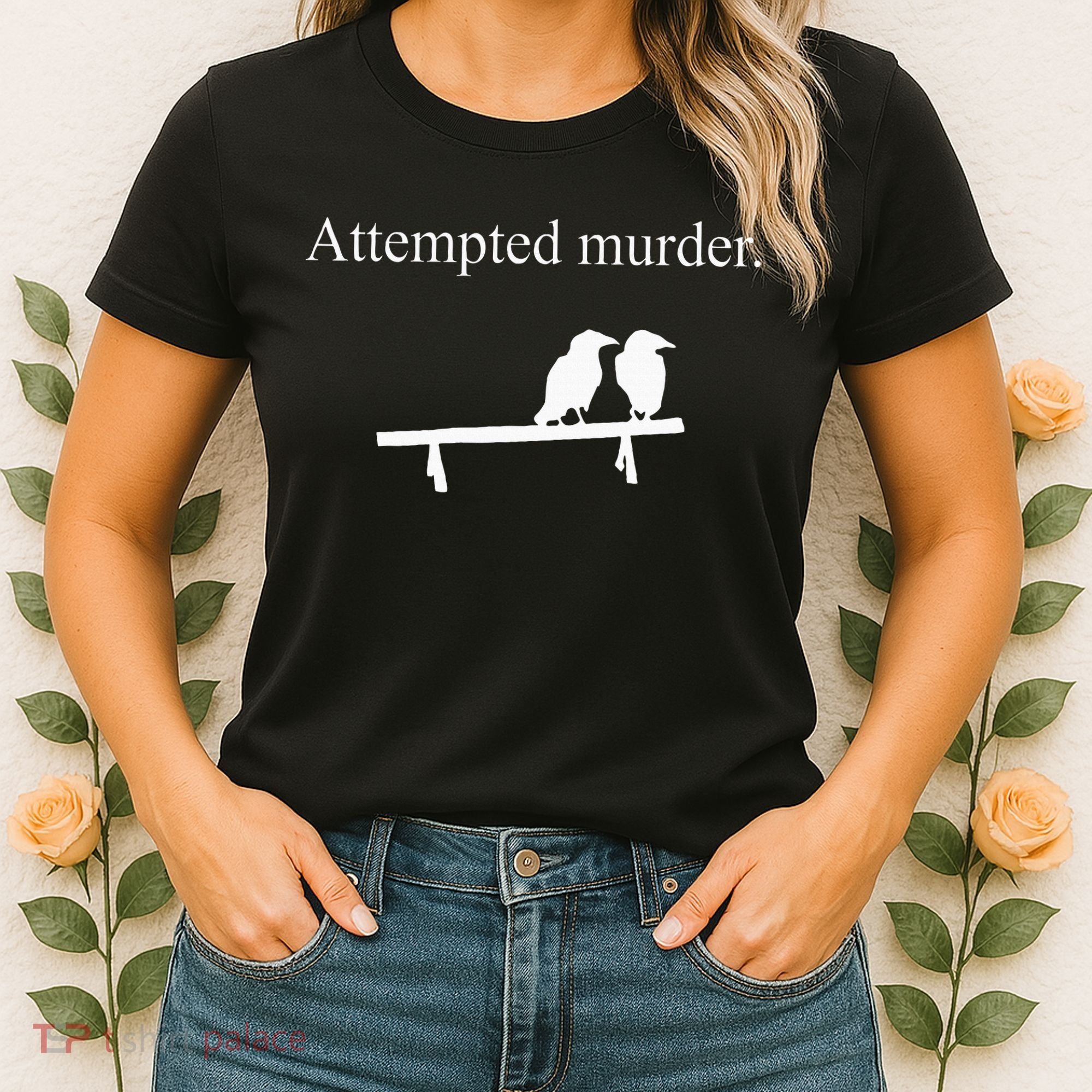 Attempted Murder Funny Sarcasm Crows Ornithology Women's T-Shirt