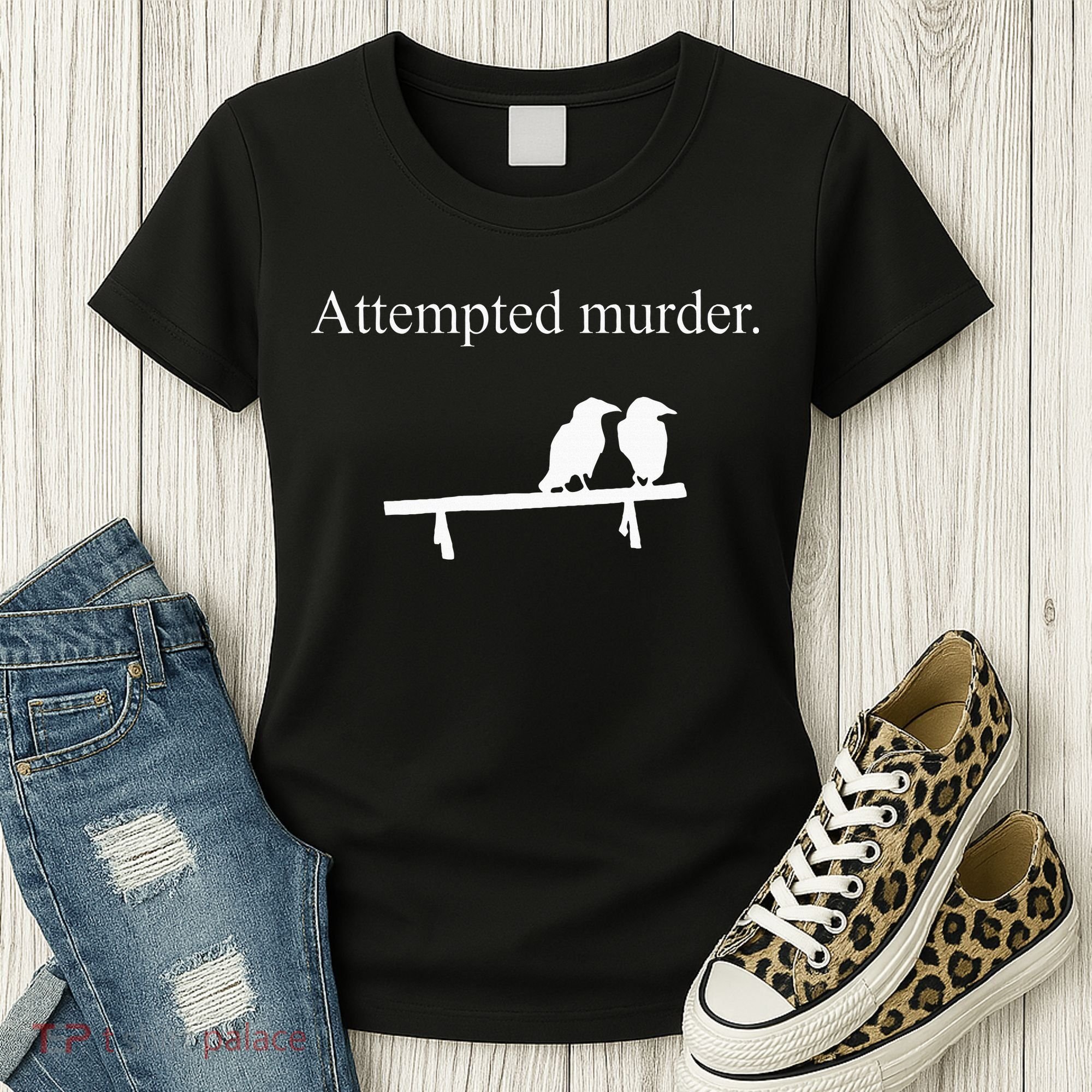 Attempted Murder Funny Sarcasm Crows Ornithology Women's T-Shirt