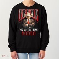 AinT My First Rodeo Western Cowboy Funny Trump Women's Sweatshirt thumb 0