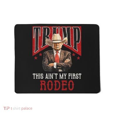 AinT My First Rodeo Western Cowboy Funny Trump Mousepad