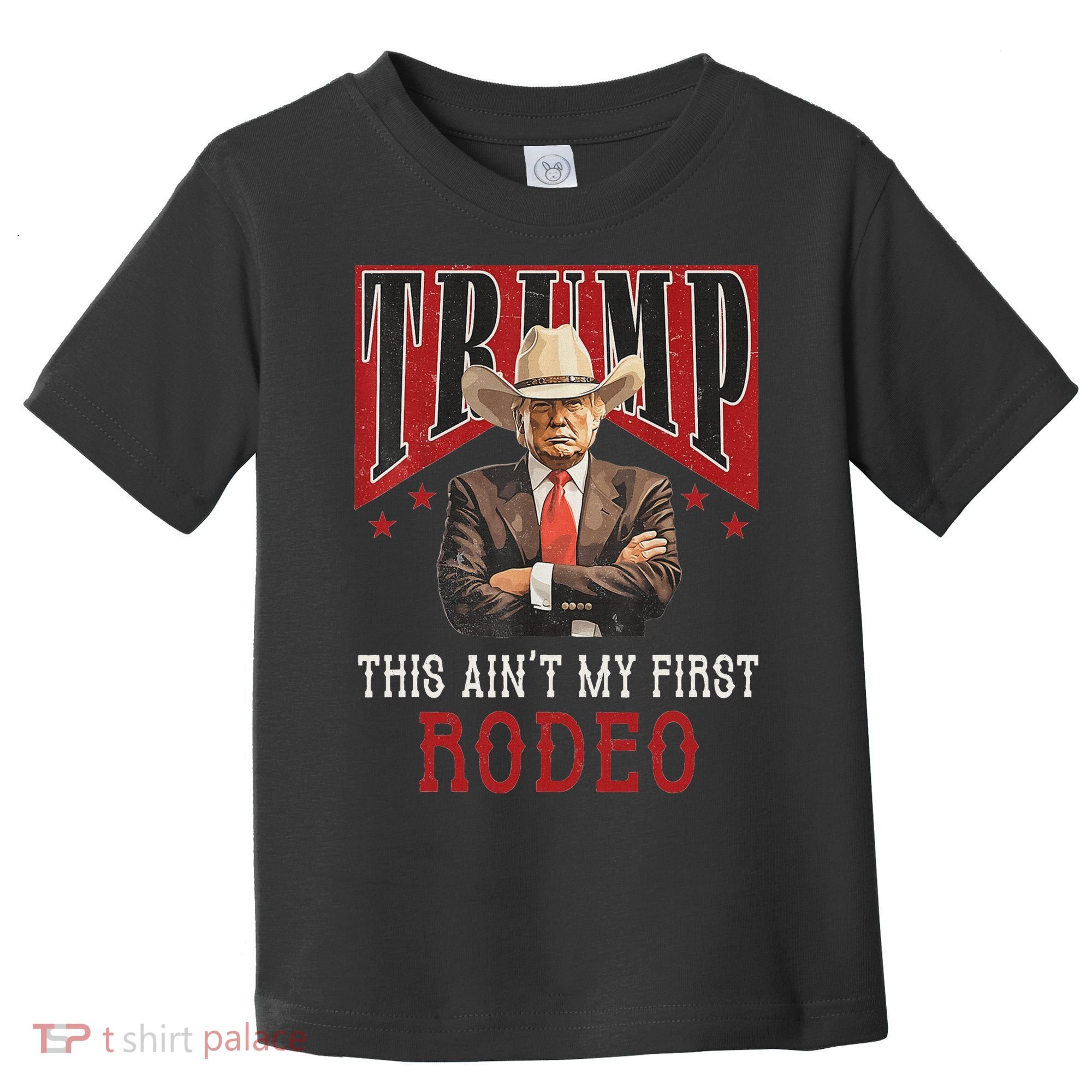 AinT My First Rodeo Western Cowboy Funny Trump Toddler T-Shirt