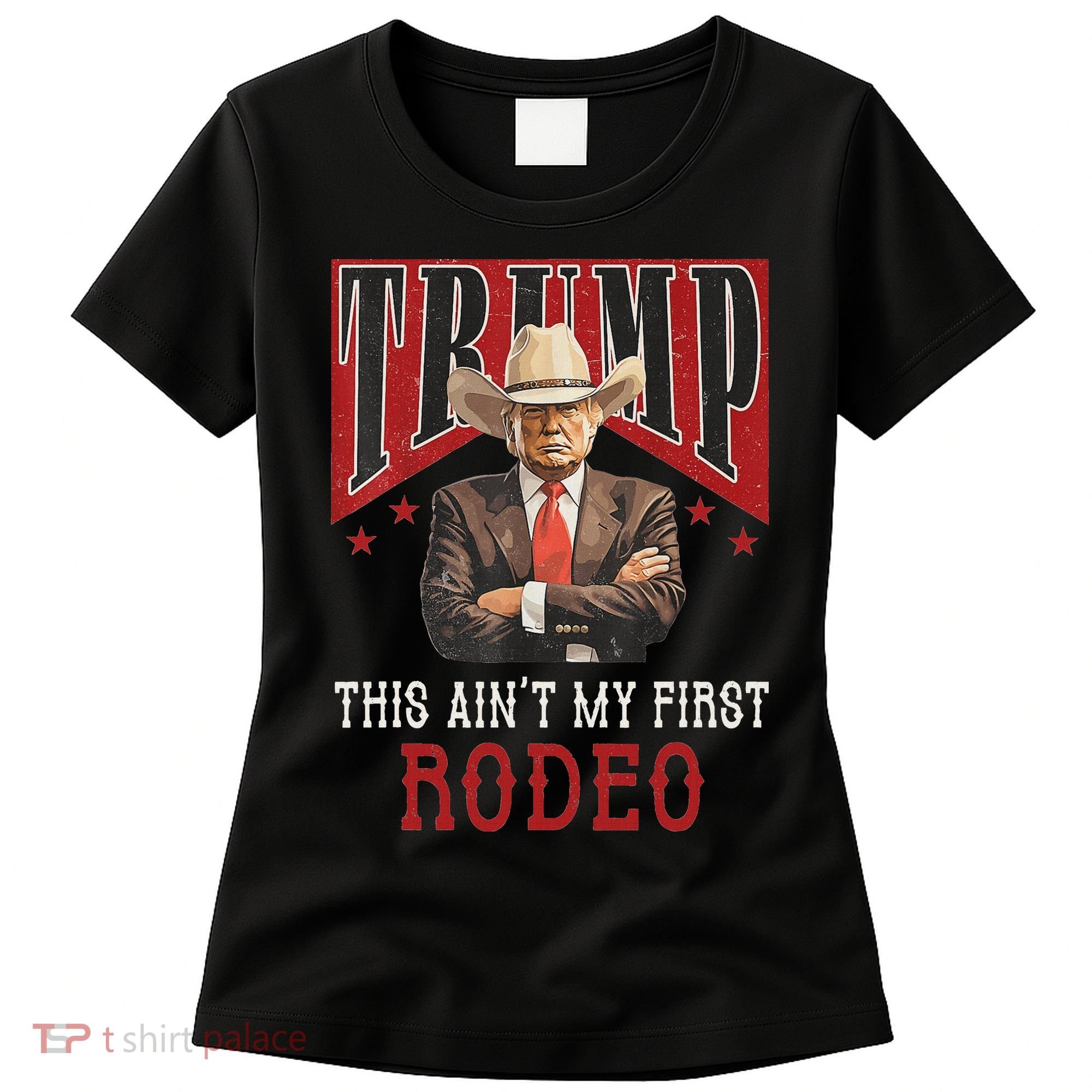 AinT My First Rodeo Western Cowboy Funny Trump Women's T-Shirt