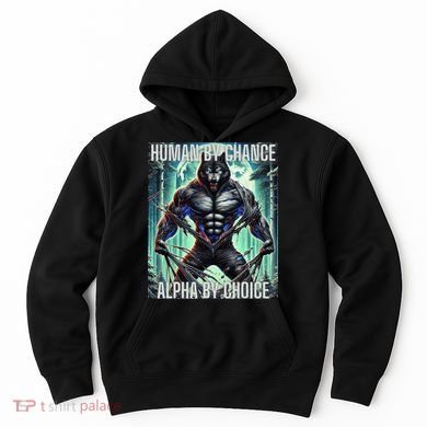 Alpha Male Human By Chance Alpha By Choice Alpha Wolf Hoodie