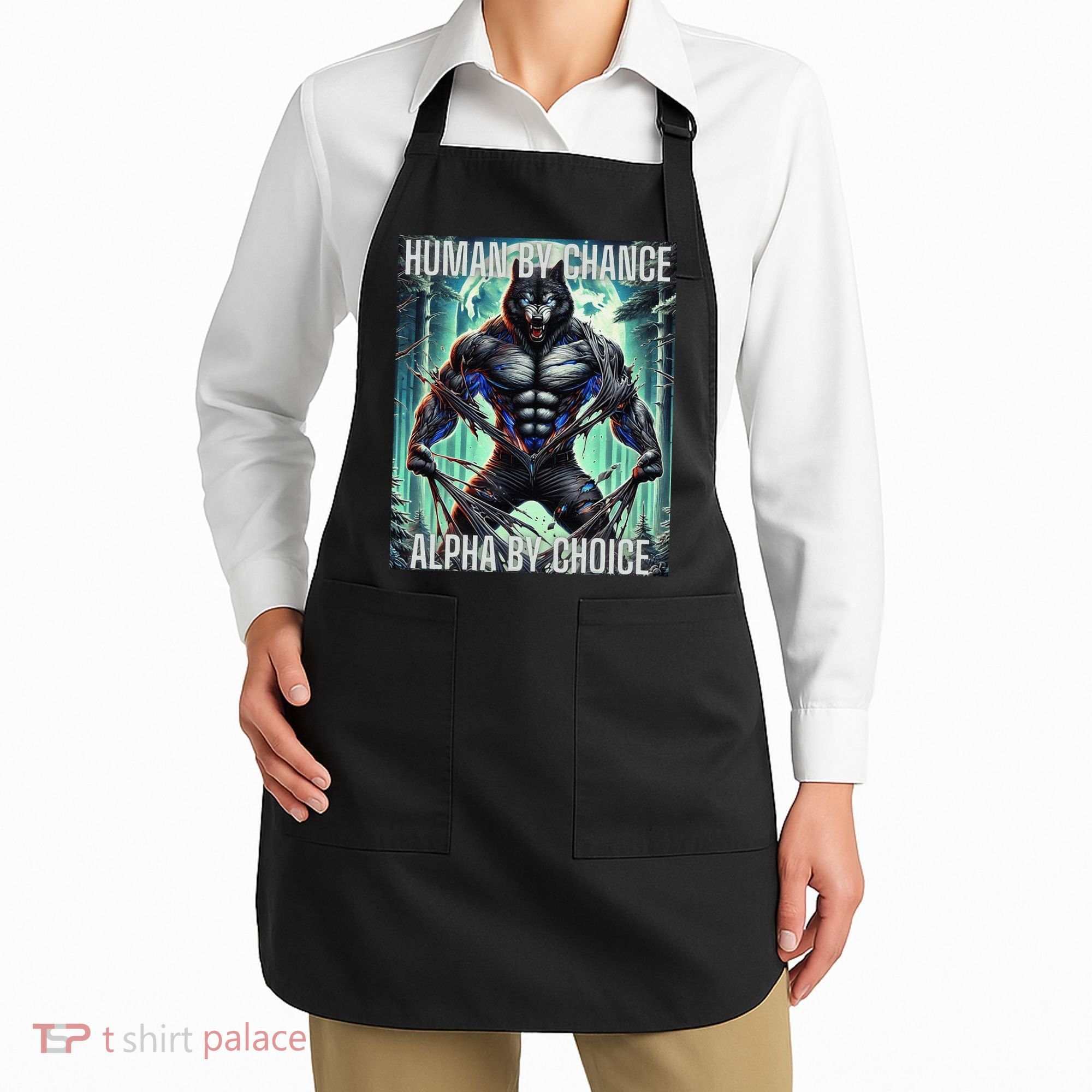 Alpha Male Human By Chance Alpha By Choice Alpha Wolf Apron