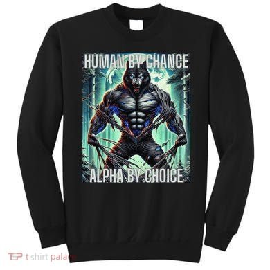 Alpha Male Human By Chance Alpha By Choice Alpha Wolf Sweatshirt