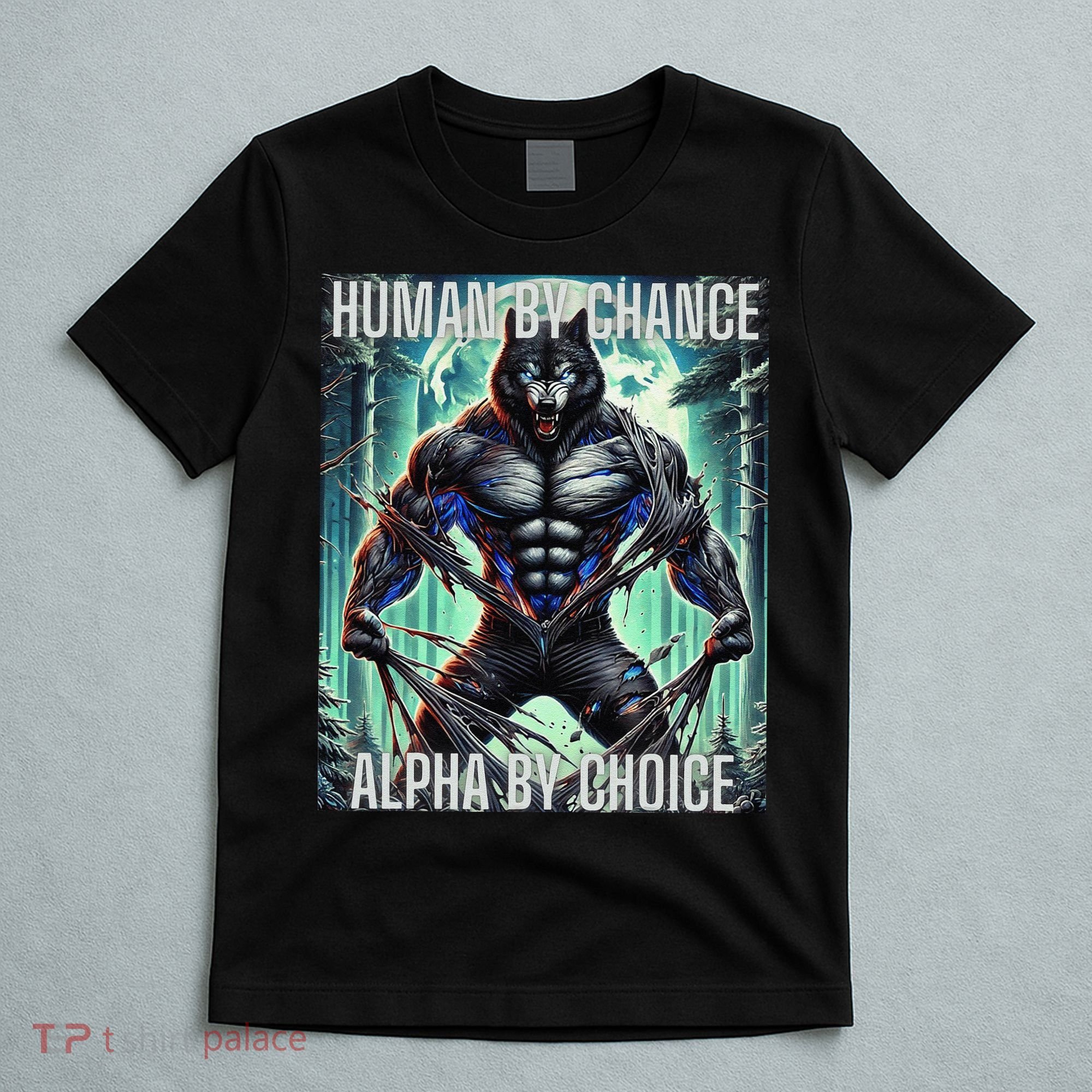 Alpha Male Human By Chance Alpha By Choice Alpha Wolf T-Shirt