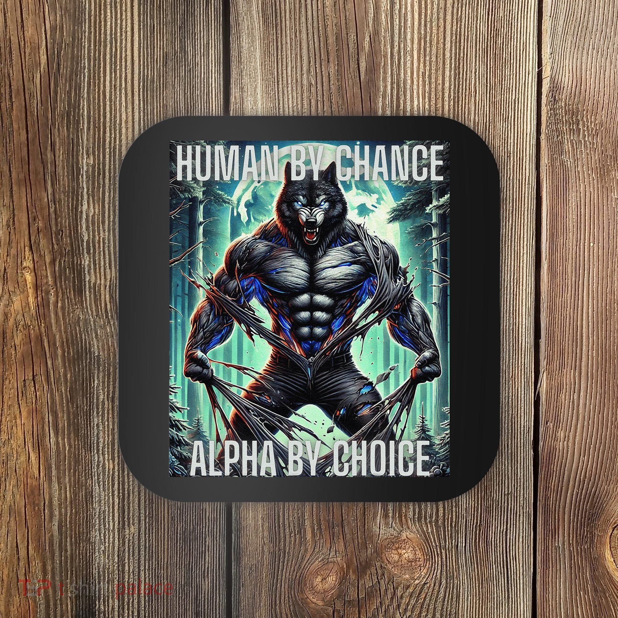 Alpha Male Human By Chance Alpha By Choice Alpha Wolf Coaster