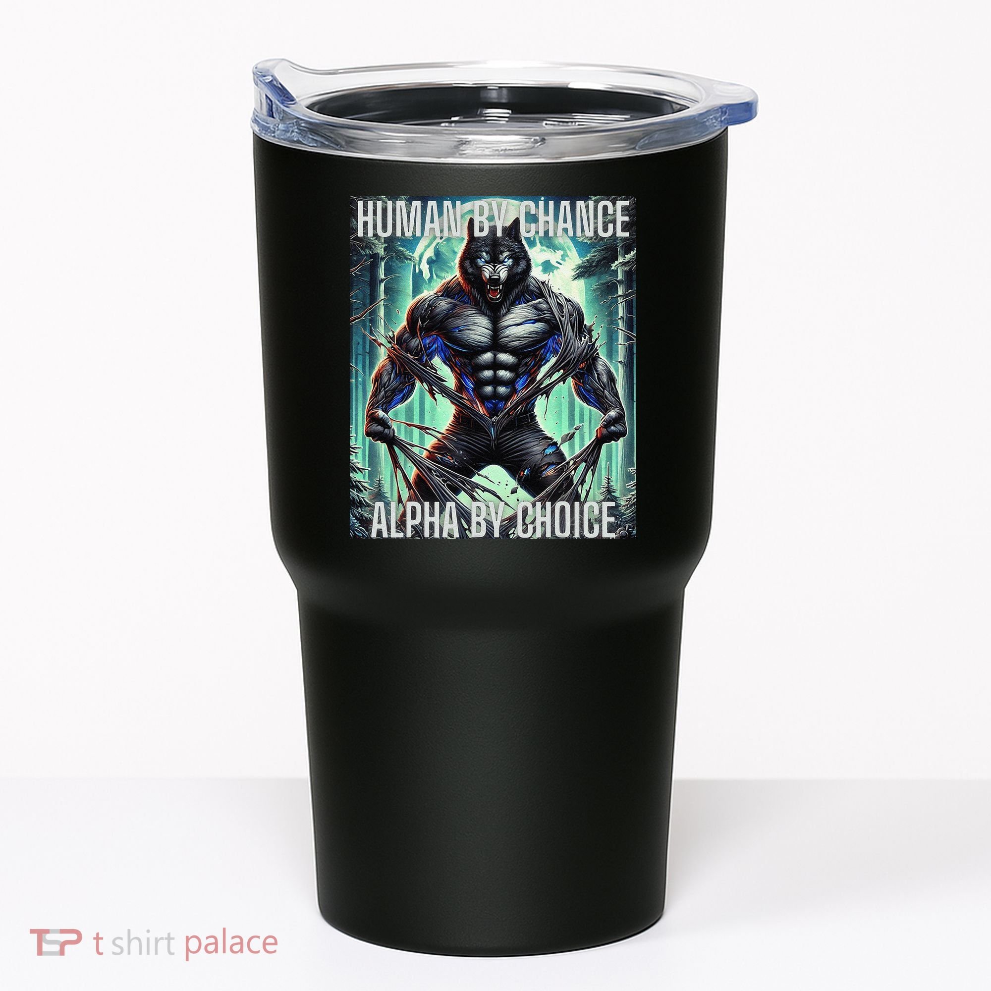 Alpha Male Human By Chance Alpha By Choice Alpha Wolf Tumbler