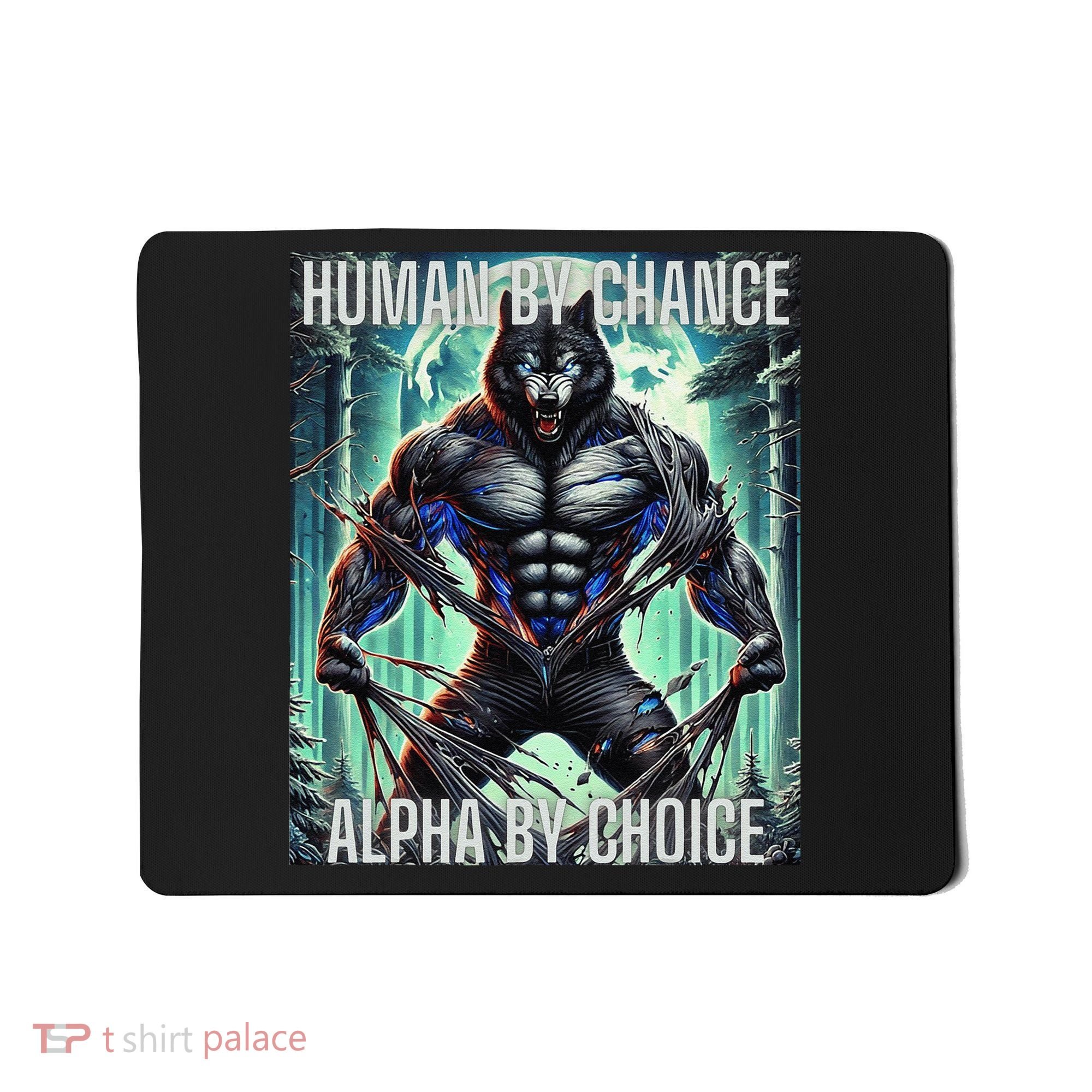 Alpha Male Human By Chance Alpha By Choice Alpha Wolf Mousepad