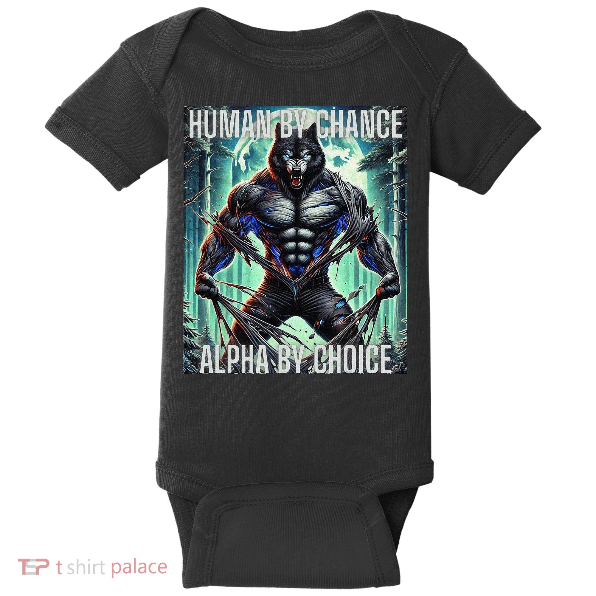 Alpha Male Human By Chance Alpha By Choice Alpha Wolf Baby Bodysuit