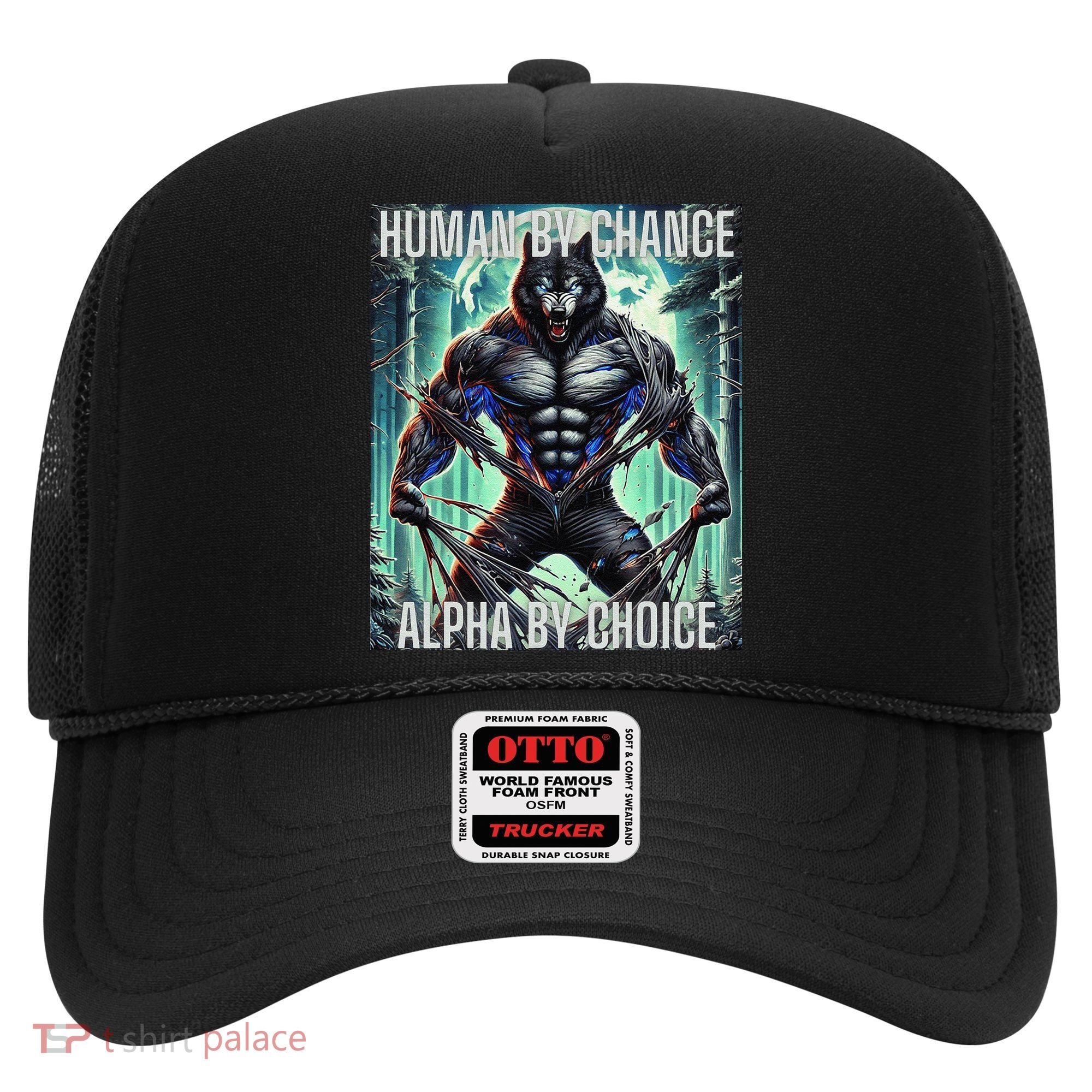 Alpha Male Human By Chance Alpha By Choice Alpha Wolf Hat