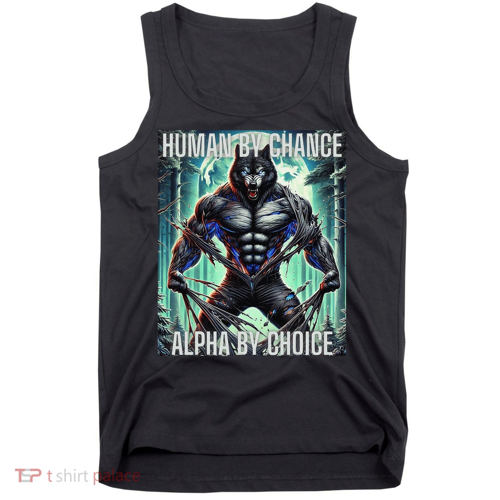 Alpha Male Human By Chance Alpha By Choice Alpha Wolf Tank Top