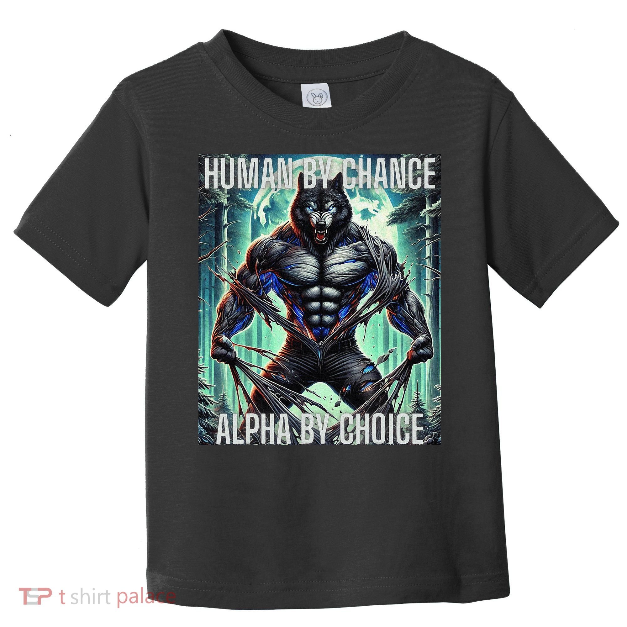 Alpha Male Human By Chance Alpha By Choice Alpha Wolf Toddler T-Shirt