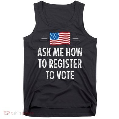 Ask Me How To Register To Vote Tank Top