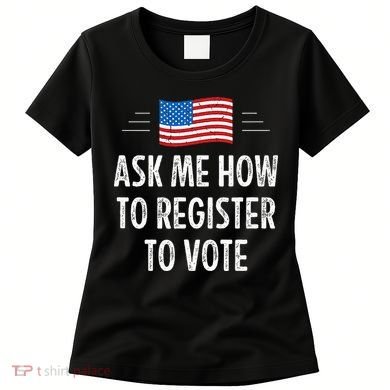 Ask Me How To Register To Vote Women's T-Shirt
