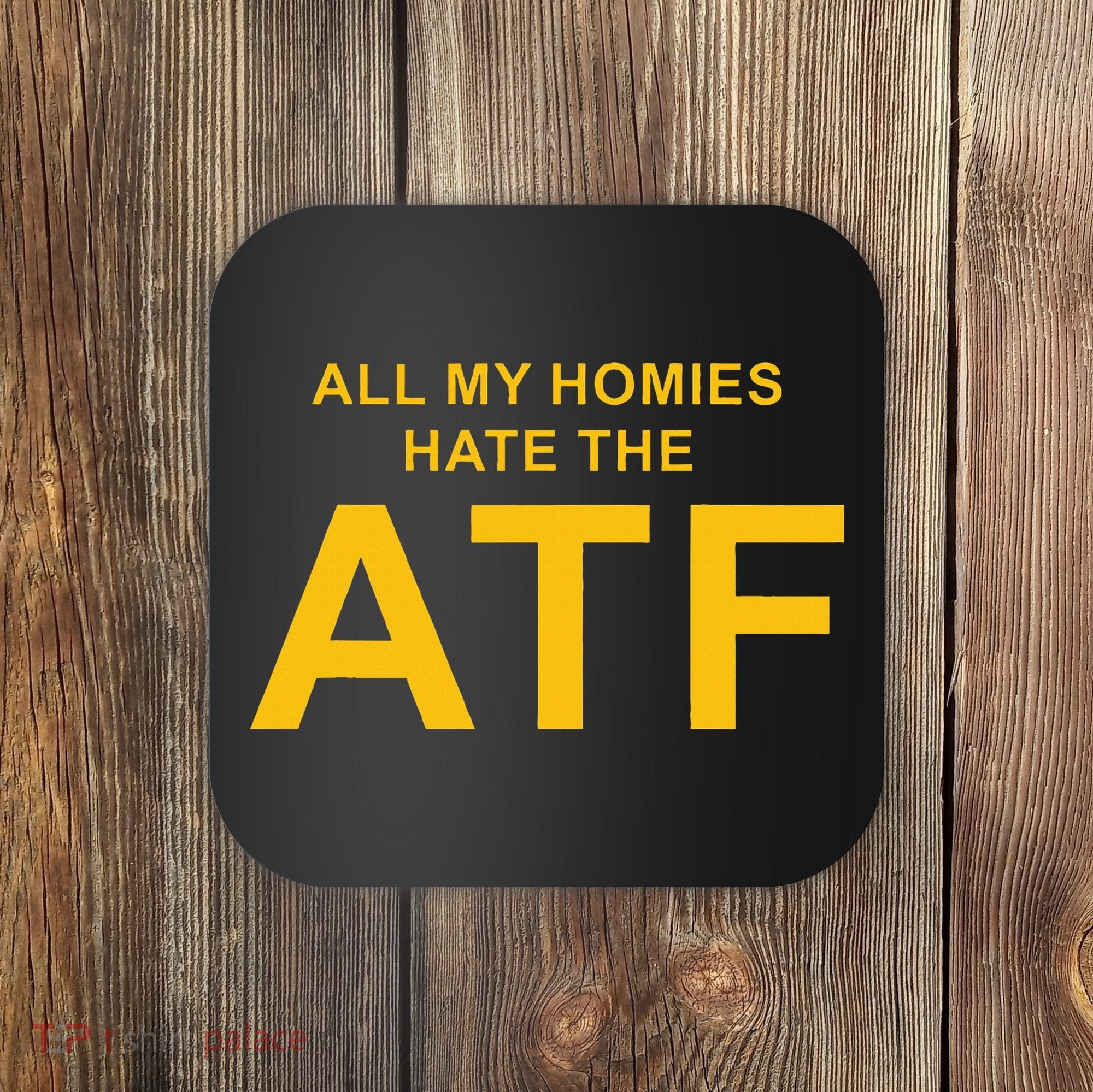 All My Homies Hate The Atf Quote Coaster