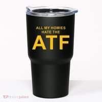All My Homies Hate The Atf Quote Tumbler thumb 0
