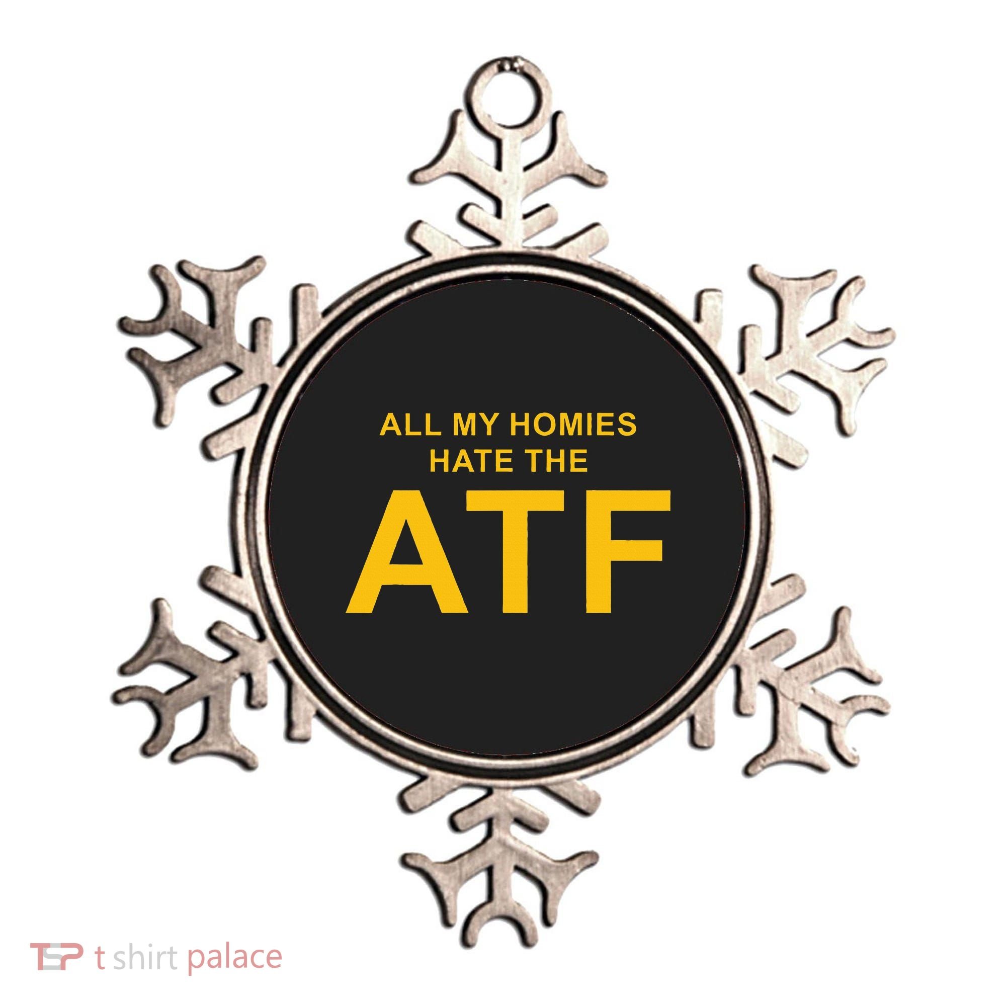 All My Homies Hate The Atf Quote Ornament