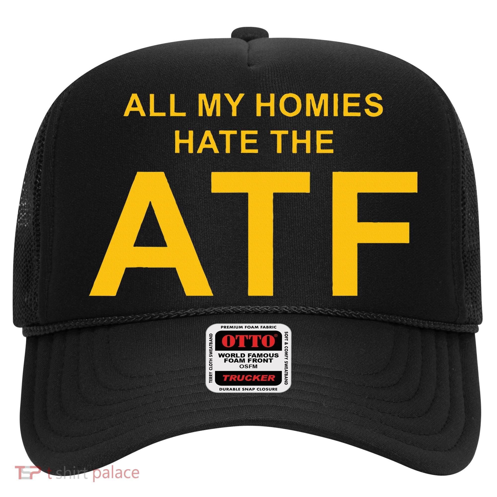 All My Homies Hate The Atf Quote Hat