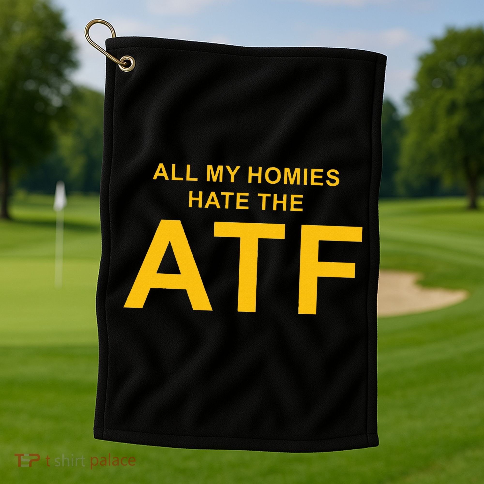 All My Homies Hate The Atf Quote Golf Towel