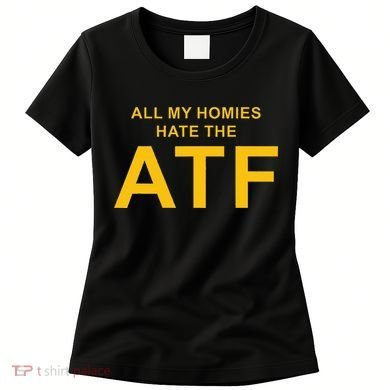 All My Homies Hate The Atf Quote Women's T-Shirt
