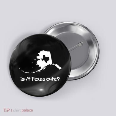Alaska Map Isnt Texas Cute Funny Design Button