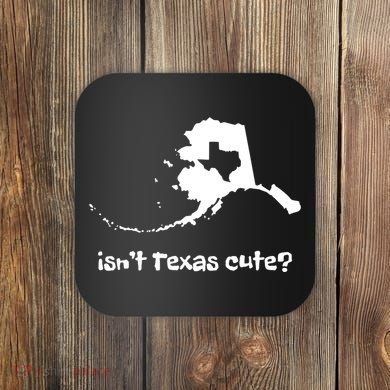Alaska Map Isnt Texas Cute Funny Design Coaster