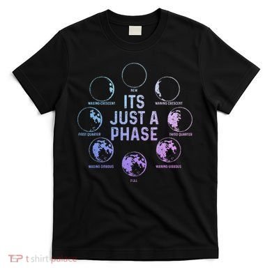 Astronomy Moon ItS Just A Phase Funny Astronomer T-Shirt
