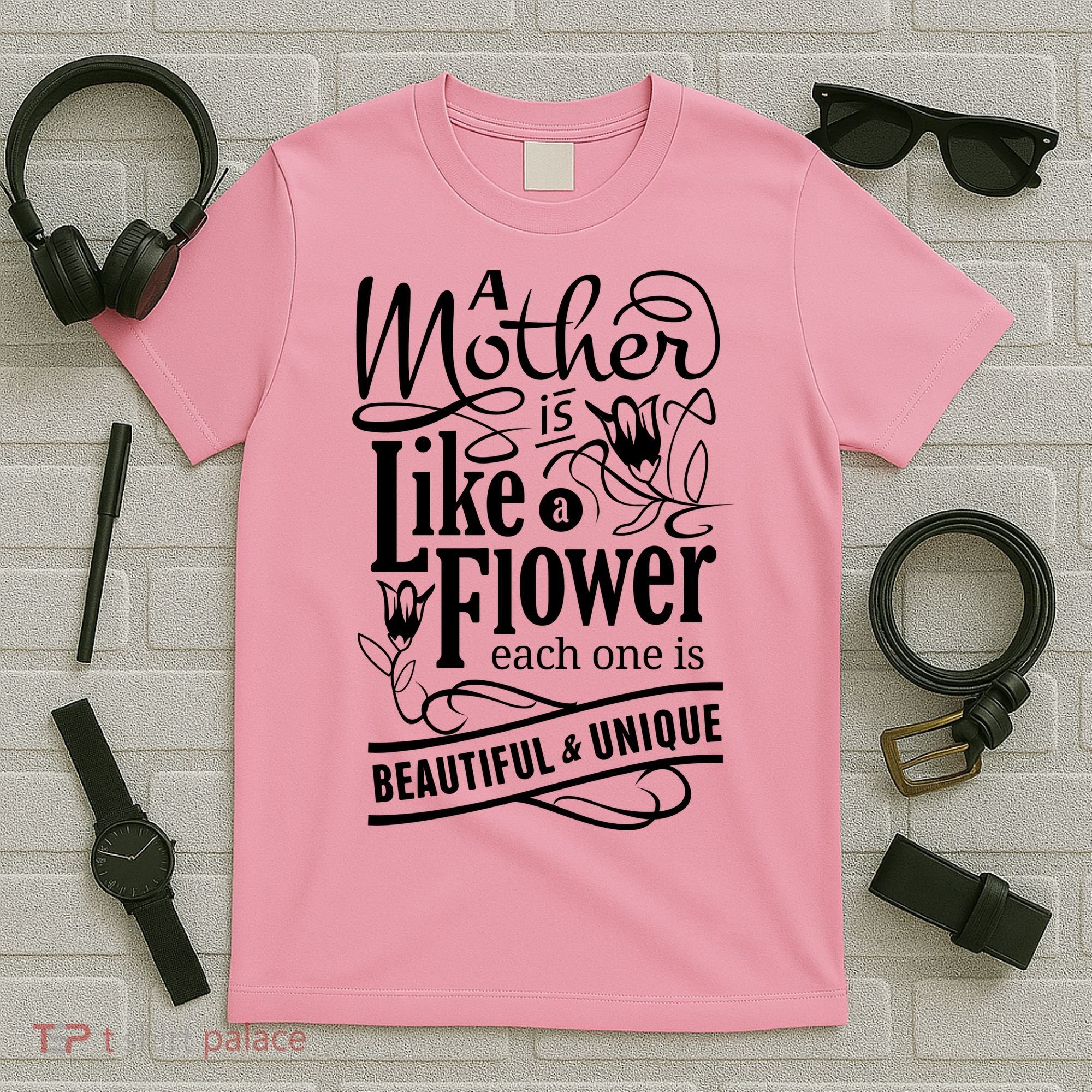 A Mother Is Like A Flower Each One Is Beautiful And Unique T-Shirt