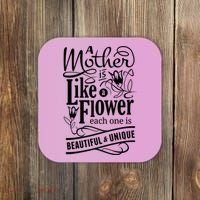 A Mother Is Like A Flower Each One Is Beautiful And Unique Coaster thumb 0