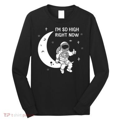 Astronaut Moon Im So High Right Now Long Sleeve Shirt