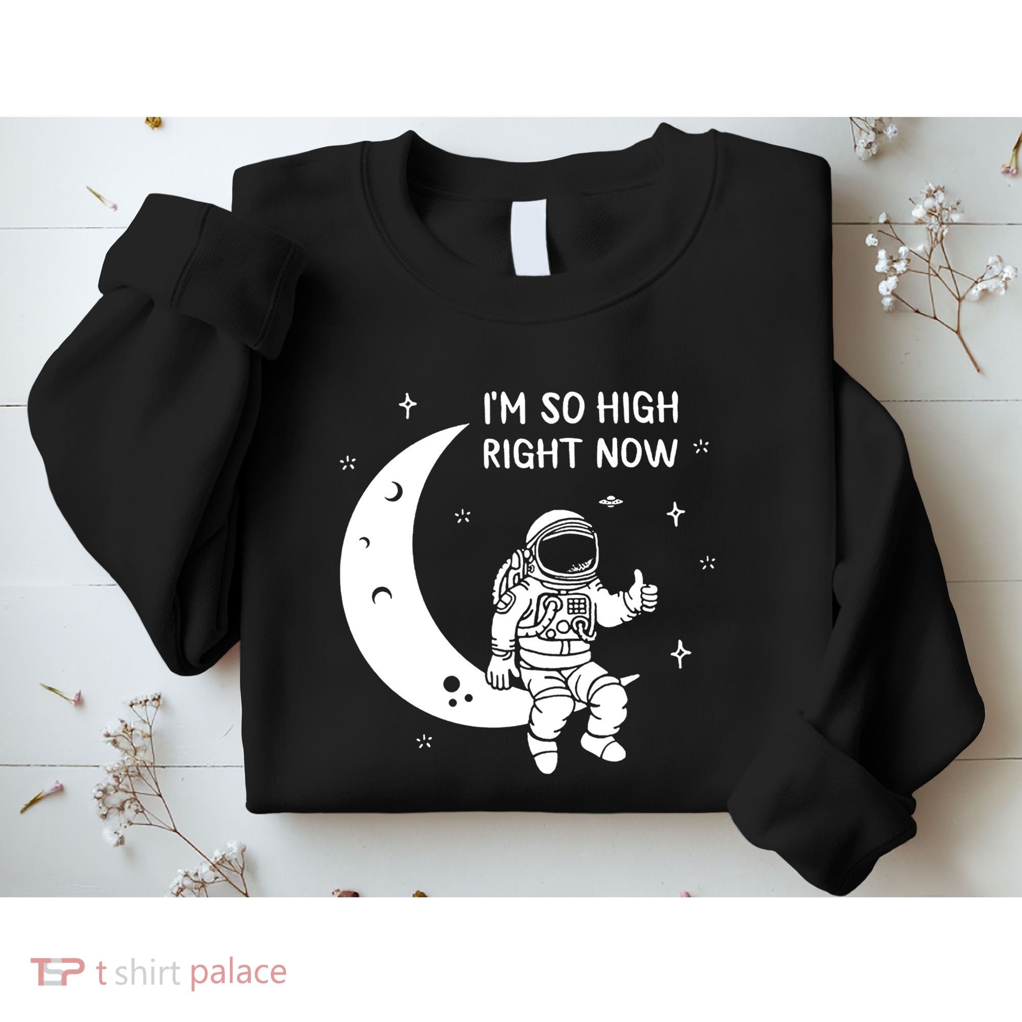 Astronaut Moon Im So High Right Now Sweatshirt