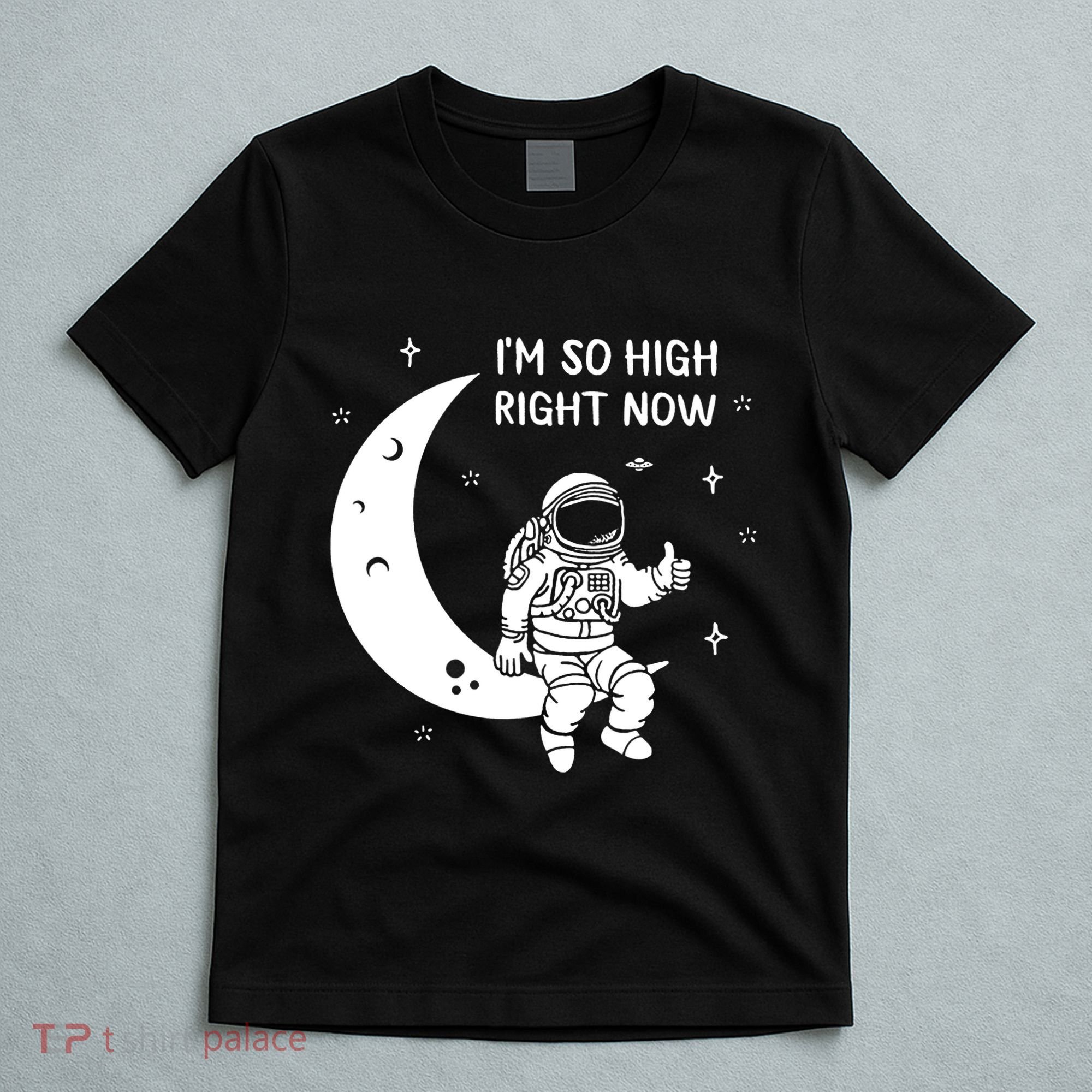 Astronaut Moon Im So High Right Now T-Shirt